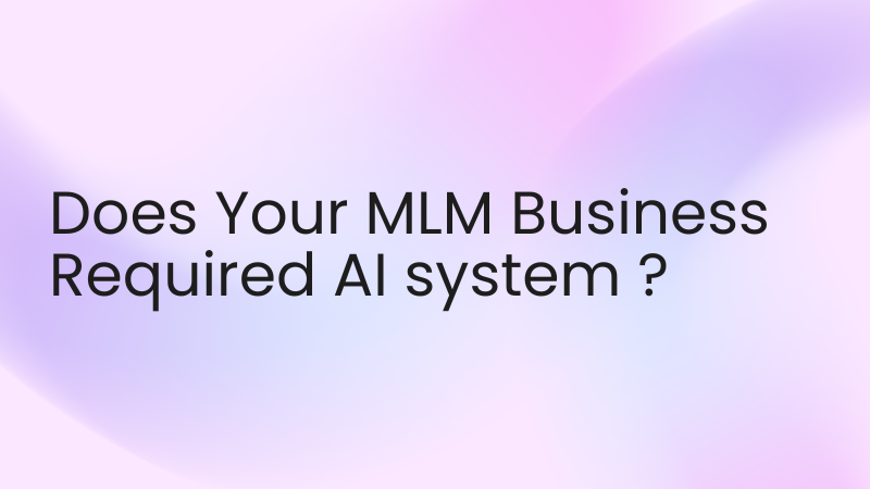 Ai Automation Does Your MLM Business Required Ai System